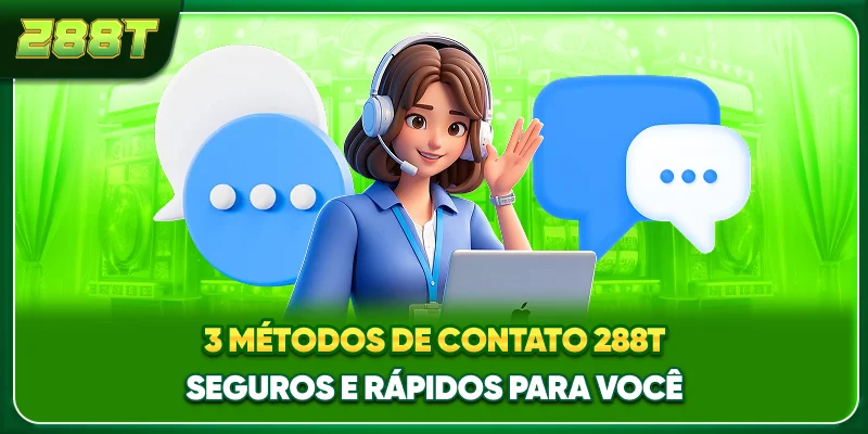 3 métodos de contato 288T seguros e rápidos para você