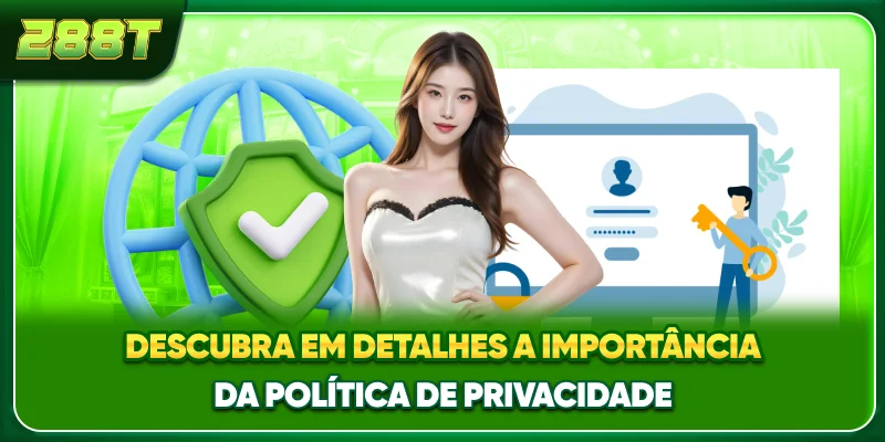 Descubra em detalhes a importância da política de privacidade