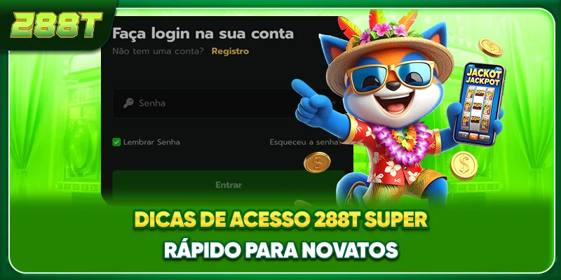 Dicas de acesso 288T super rápido para novatos