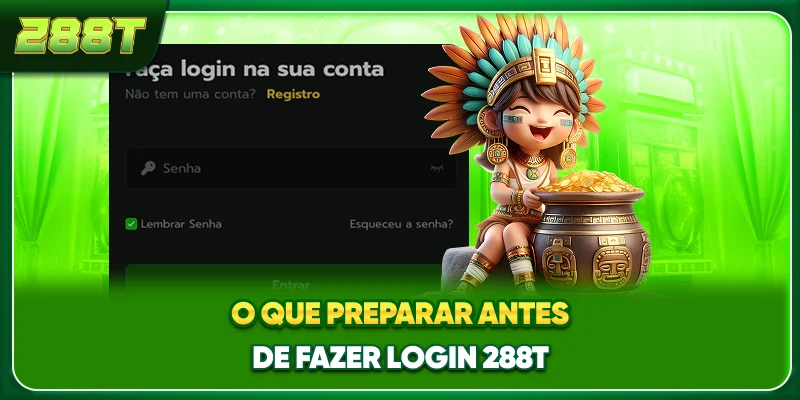 O que preparar antes de fazer login 288T