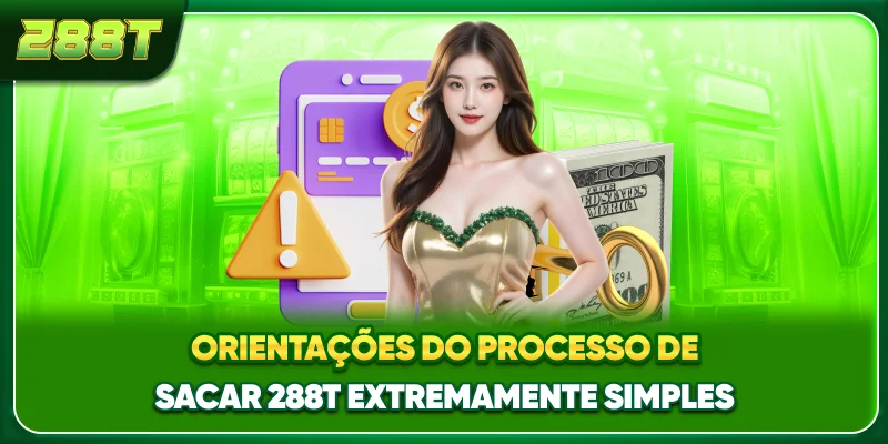Orientações do processo de sacar 288T extremamente simples
